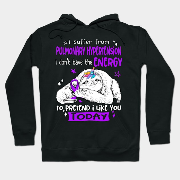 I suffer from Pulmonary Hypertension i don't have the Energy to pretend i like you today Hoodie by ThePassion99